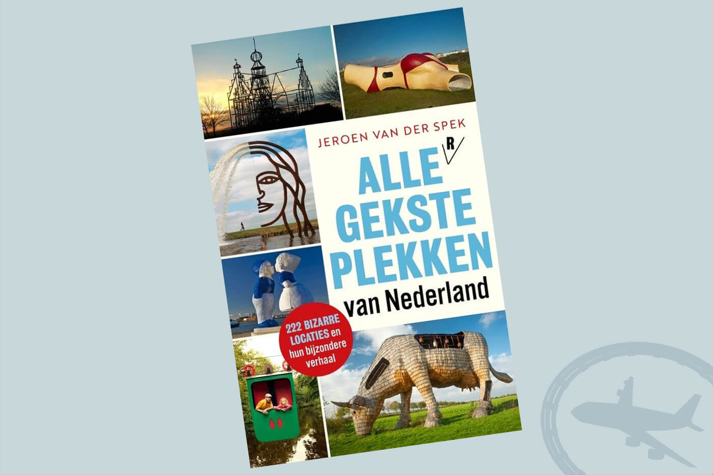 Reisboeken ter inspiratie : Alle gekste plekken van Nederland - Jeroen van der Spek