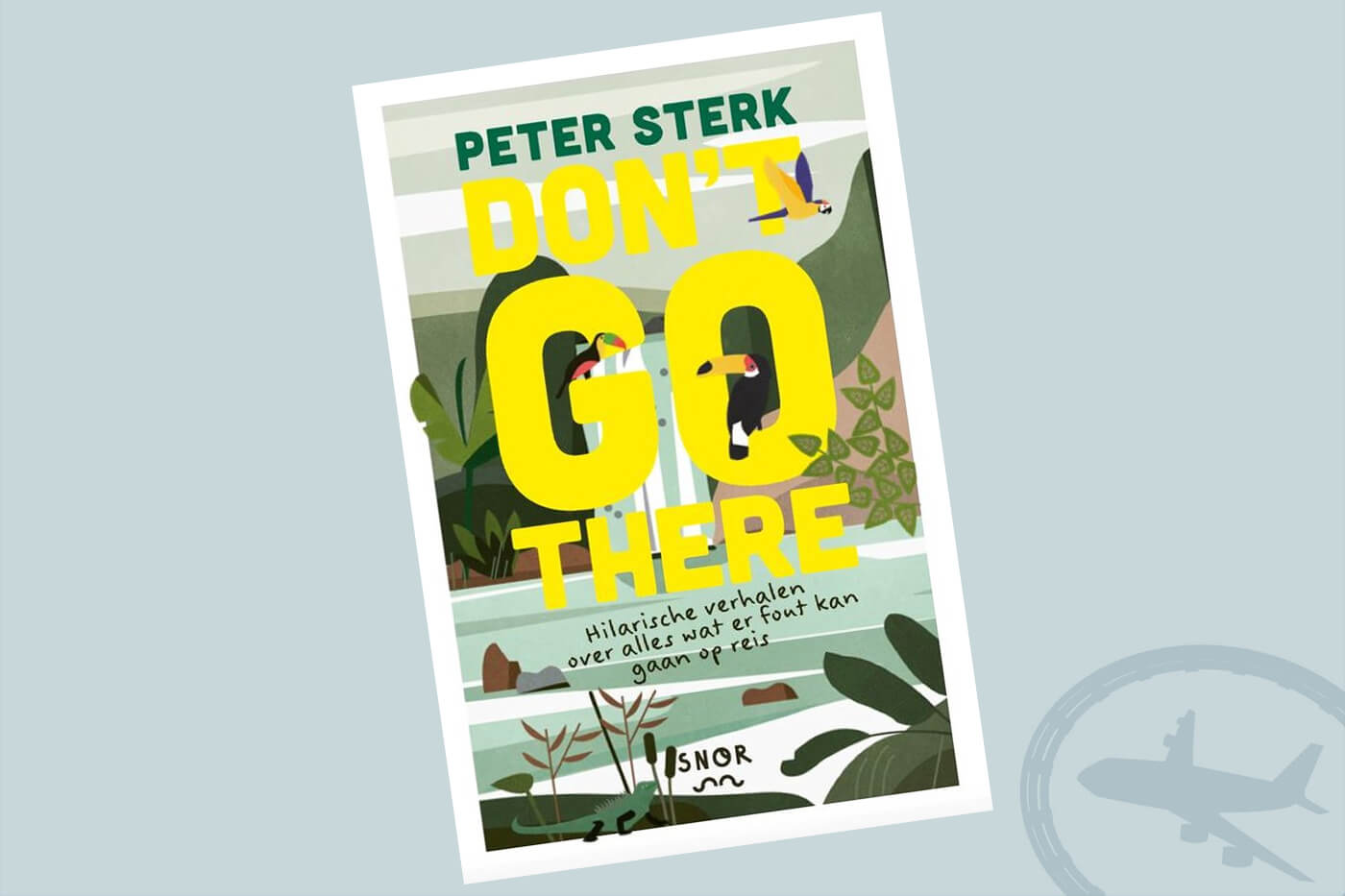 Reisboeken ter inspiratie : Don't go there - Peter Sterk