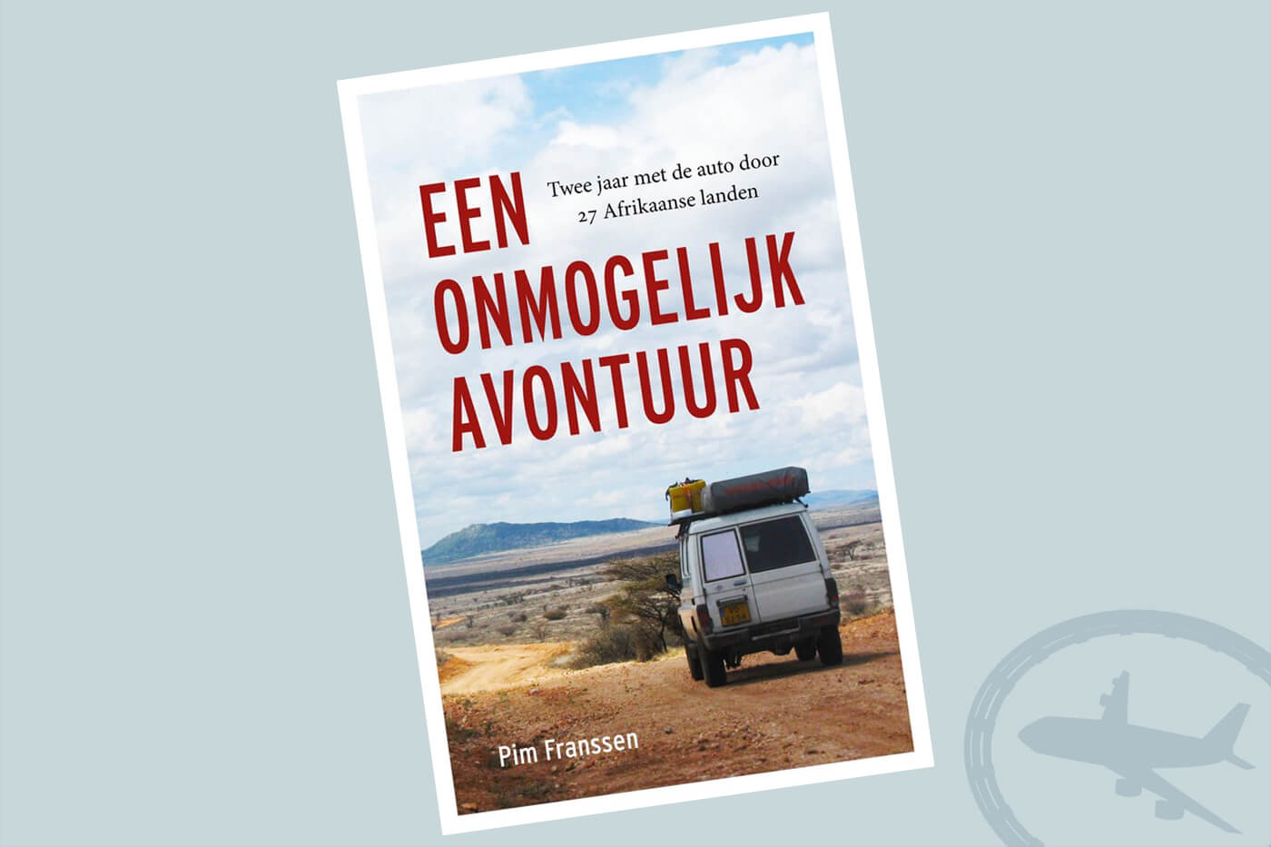 Reisboeken ter inspiratie : Een onmogelijk avontuur - Pim Franssen