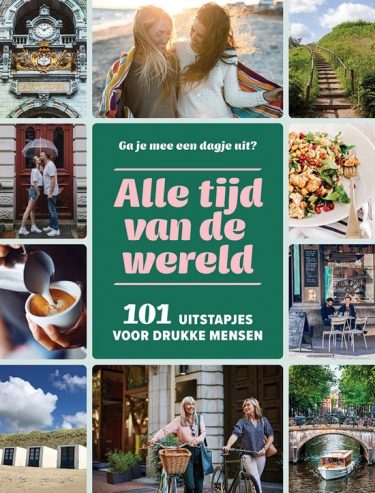 De leukste reisboeken ter inspiratie voor je volgende reis in Nederland [editie 2025] : Alle tijd van de wereld – Maaike van Steekelenburg en Suzan Schapendonk