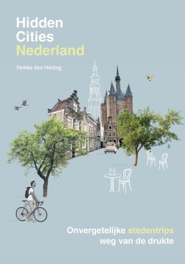 De leukste reisboeken ter inspiratie voor je volgende reis in Nederland [editie 2025] : Hidden Cities - Nederland – Femke den Hertog