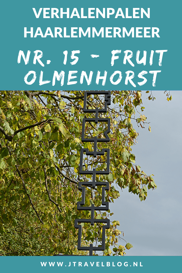 Deze keer laat ik je kennismaken met de vijftiende verhalenpaal: nr. 15 - FRUIT / Olmenhorst in Lisserbroek. In deze en 14 andere blogs neem ik je mee langs de 15 verhalenpalen in de gemeente Haarlemmermeer. Fiets je mee? #verhalenpalen #haarlemmermeer #fietsen #jtravel #jtravelblog